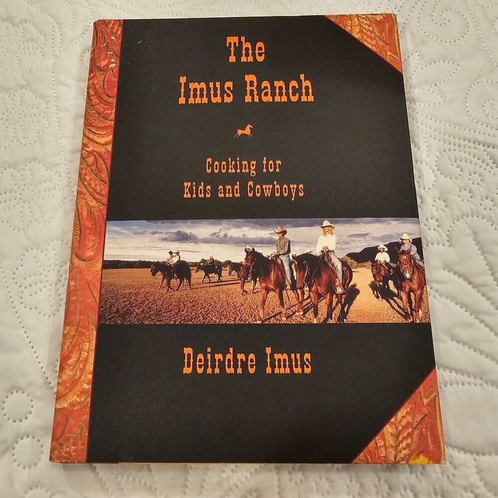 The Imus Ranch Cookbook "Cooking For Kids And Cowboys" By Deirdre Imus Hardcover